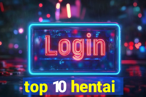 top 10 hentai